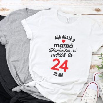 Tricou personalizat Așa arată o mamă fericită și iubită la 24 de ani