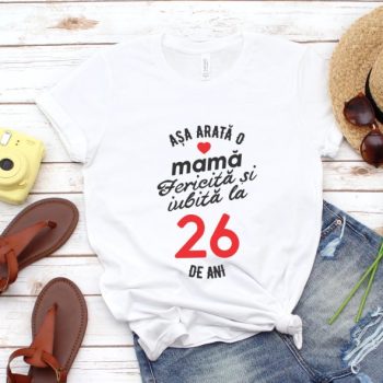 Tricou personalizat Așa arată o mamă fericită și iubită la 26 de ani