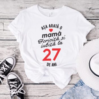 Tricou personalizat Așa arată o mamă fericită și iubită la 27 de ani