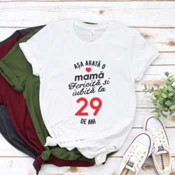 Tricou personalizat Așa arată o mamă fericită și iubită la 29 de ani