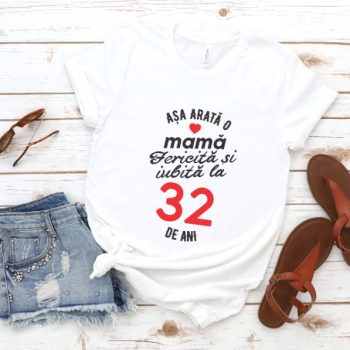 Tricou personalizat Așa arată o mamă fericită și iubită la 32 de ani