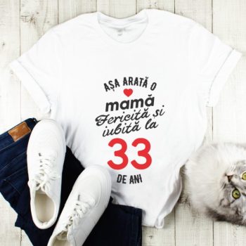 Tricou personalizat Așa arată o mamă fericită și iubită la 33 de ani