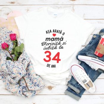 Tricou personalizat Așa arată o mamă fericită și iubită la 34 de ani