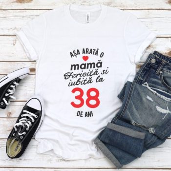 Tricou personalizat Așa arată o mamă fericită și iubită la 38 de ani