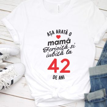 Tricou personalizat Așa arată o mamă fericită și iubită la 42 de ani
