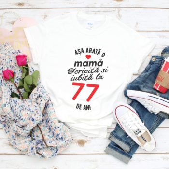 Tricou personalizat Așa arată o mamă fericită și iubită la 77 de ani